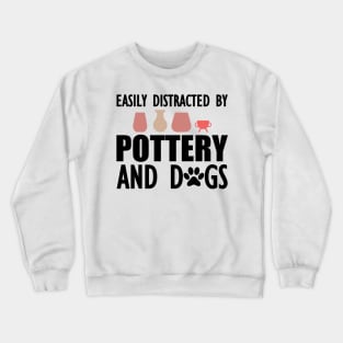 Pottery - Easily distracted by pottery and dogs Crewneck Sweatshirt